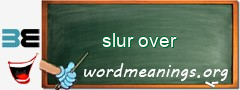 WordMeaning blackboard for slur over